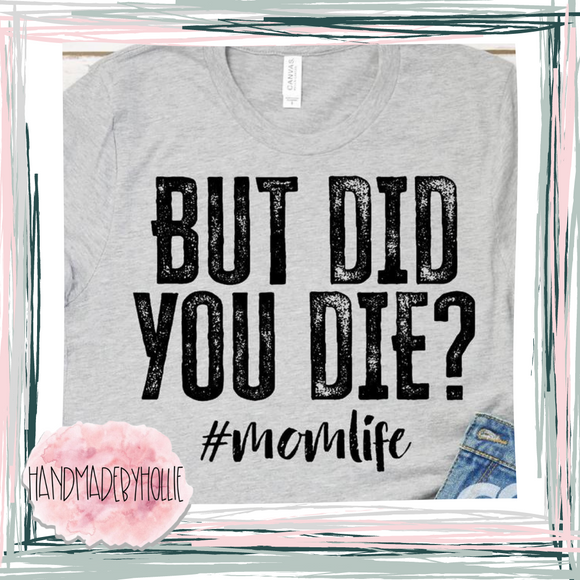 But Did You Die? #momlife